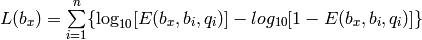 L(b_x) = \sum\limits_{i=1}^{n}\{\log_{10}[E(b_x, b_i, q_i)] - log_{10}[1 - E(b_x, b_i, q_i)]\}