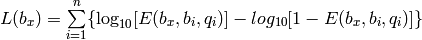 L(b_x) = \sum\limits_{i=1}^{n}\{\log_{10}[E(b_x, b_i, q_i)] - log_{10}[1 - E(b_x, b_i, q_i)]\}