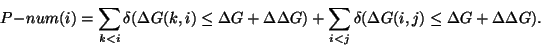 \begin{displaymath}P\!-\!num(i) = \sum_{k < i} \delta (\Delta G(k,i) \leq \Delta...
...{i < j} \delta (\Delta G(i,j) \leq \Delta G+ \Delta \Delta G).
\end{displaymath}
