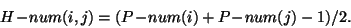 \begin{displaymath}H\!-\!num(i,j) = ( P\!-\!num(i) + P\!-\!num(j) - 1 )/2.
\end{displaymath}