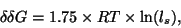 \begin{displaymath}
\delta \delta G = 1.75 \times RT \times \ln ( l_{s} ),
\end{displaymath}