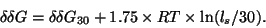 \begin{displaymath}
\delta \delta G= \delta \delta G_{30} + 1.75 \times RT \times \ln ( l_{s}/30 ).
\end{displaymath}
