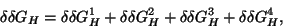 \begin{displaymath}
\delta \delta G_{H} = \delta \delta G_{H}^{1} + \delta \delta G_{H}^{2} + \delta \delta G_{H}^{3}+ \delta \delta G_{H}^{4},
\end{displaymath}