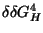 $\delta \delta G_{H}^{4}$