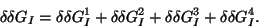 \begin{displaymath}
\delta \delta G_{I} = \delta \delta G_{I}^{1} + \delta \delta G_{I}^{2} + \delta \delta G_{I}^{3} + \delta \delta G_{I}^{4}.
\end{displaymath}