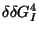 $\delta \delta G_{I}^{4}$