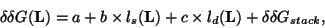 \begin{displaymath}
\delta \delta G({\bf L}) = a + b \times l_{s}({\bf L}) + c \times l_{d}({\bf L})
+ \delta \delta G_{stack},
\end{displaymath}