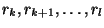 $r_{k}, r_{k+1}, \dots, r_{l}$