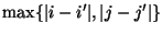 $\max\{\vert i-i'\vert,\vert j-j'\vert\}$